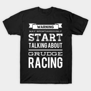 Warning May Spontaneously Start Talking About Grudge Racing T-Shirt